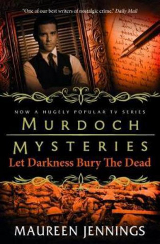 Kniha Murdoch Mysteries - Let Darkness Bury The Dead Maureen Jennings