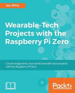 Carte Wearable-Tech Projects with the Raspberry Pi Zero Thomas Hamilton