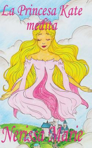 Libro Princesa Kate medita (libro para ninos sobre meditacion de atencion plena para ninos, cuentos infantiles, libros infantiles, libros para los ninos, li NERISSA MARIE