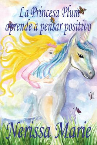 Kniha Princesa Plum aprende a pensar positivo (cuentos infantiles, libros infantiles, libros para los ninos, libros para ninos, libros para bebes, libros de NERISSA MARIE