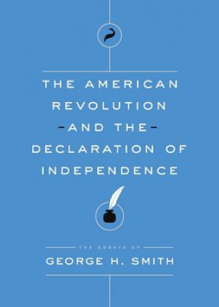 Carte American Revolution and the Declaration of Independence GEORGE H SMITH