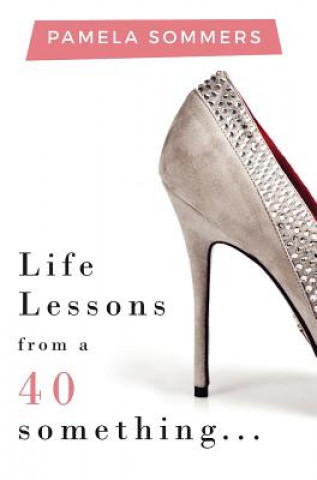 Book Life Lessons from a 40 something... PAMELA SOMMERS
