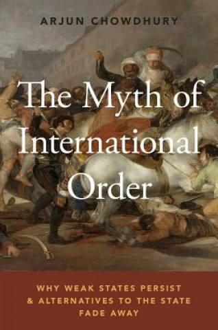 Kniha Myth of International Order Arjun Chowdhury