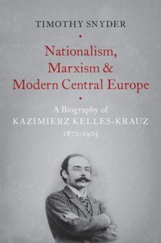 Kniha Nationalism, Marxism, and Modern Central Europe Timothy Snyder