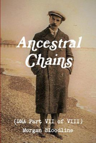 Kniha Ancestral Chains (DNA Part VII of VIII) Morgan Bloodline Mark D. Bishop