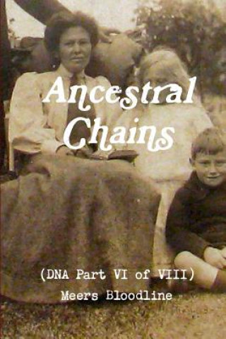 Kniha Ancestral Chains (DNA Part VI of VIII) Meers Bloodline Mark D. Bishop