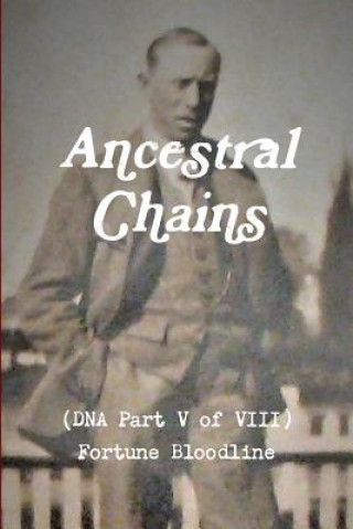 Kniha Ancestral Chains (DNA Part V of VIII) Fortune Bloodline Mark D. Bishop