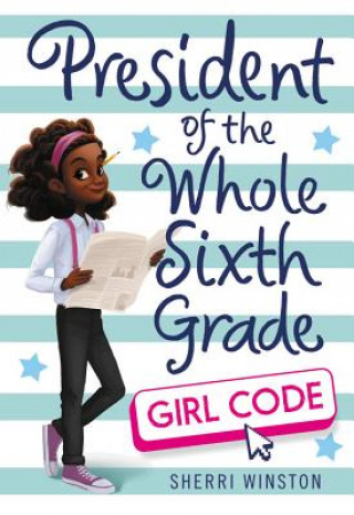 Kniha President of the Whole Sixth Grade: Girl Code Sherri Winston