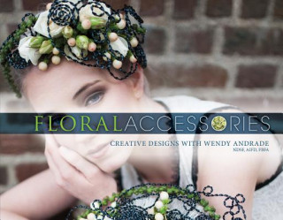 Książka Floral Accessories: Creative Designs with Wendy Andrade Wendy Andrade