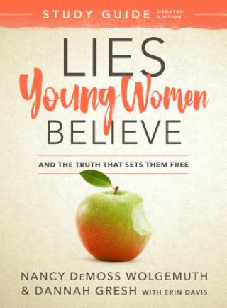 Carte Lies Young Women Believe Study Guide: And the Truth That Sets Them Free Nancy DeMoss Wolgemuth