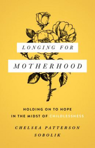 Книга LONGING FOR MOTHERHOOD Chelsea Patterson Sobolik