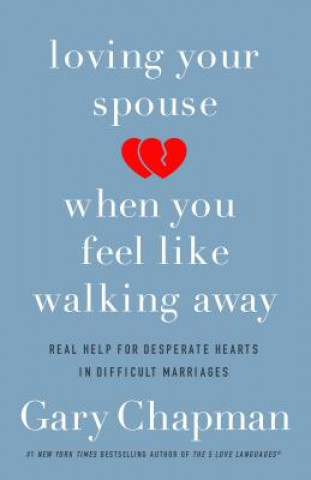 Book Loving Your Spouse When you Feel Like Walking Away Gary Chapman