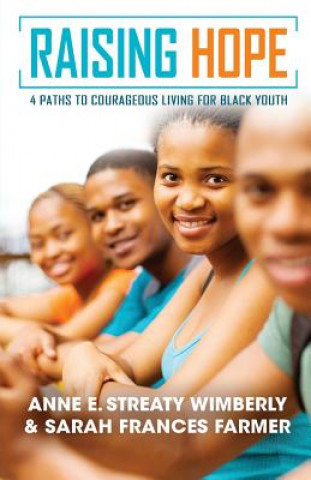 Carte Raising Hope: Four Paths to Courageous Living for Black Youth Anne E. Wimberly