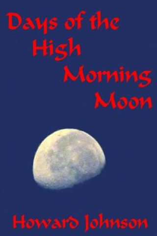 Kniha Days of the High Morning Moon 6x9 MR Howard Johnson