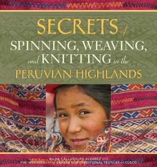 Книга Secrets of Spinning, Weaving and Knitting in the Peruvian Highlands Nilda Callanaupa Alvarez