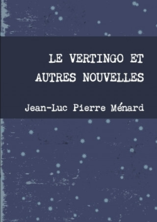 Kniha LE VERTINGO ET AUTRES NOUVELLES Jean-Luc Pierre Menard