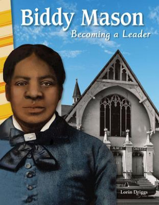 Könyv Biddy Mason: Becoming a Leader Lorin Driggs