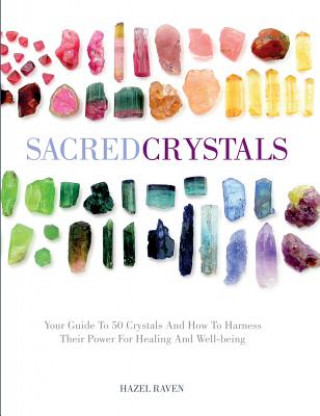 Книга Sacred Crystals: Your Guide to 50 Crystals and How to Harness Their Power for Healing and Well-Being David de la Fey