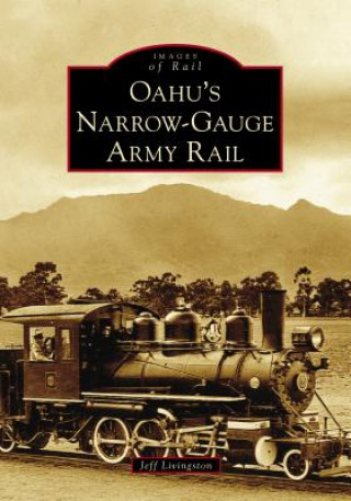 Buch Oahu's Narrow-Gauge Army Rail Jeff Livingston