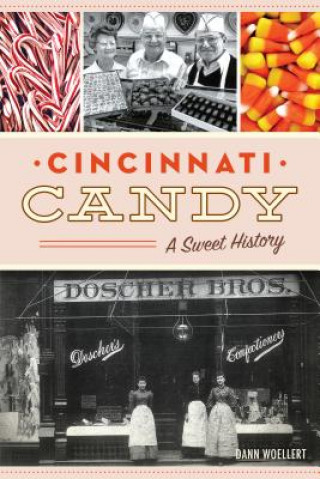 Carte Cincinnati Candy: A Sweet History Dann Woellert
