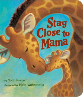Kniha Stay Close To Mama Toni Buzzeo
