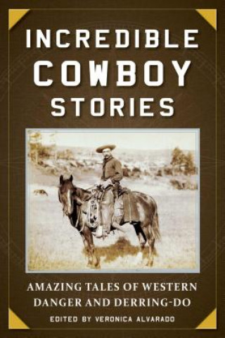 Könyv Incredible Cowboy Stories Veronica Alvarado