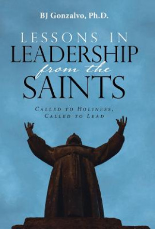 Kniha Lessons in Leadership From the Saints Ph. D. Bj Gonzalvo