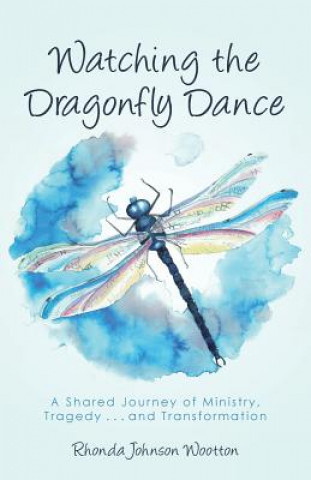 Kniha Watching the Dragonfly Dance Rhonda Johnson Wootton