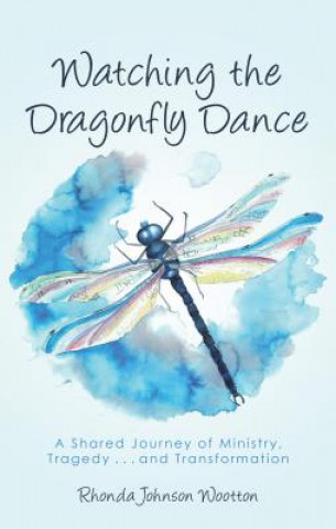 Kniha Watching the Dragonfly Dance Rhonda Johnson Wootton