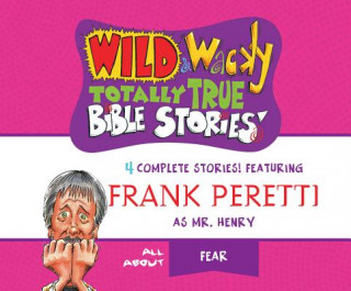 Hanganyagok Wild & Wacky Totally True Bible Stories: All about Fear Frank Peretti