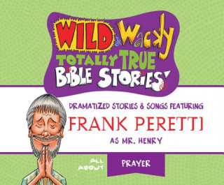 Hanganyagok Wild & Wacky Totally True Bible Stories: All about Prayer Frank Peretti