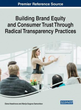 Kniha Building Brand Equity and Consumer Trust Through Radical Transparency Practices Elena Veselinova