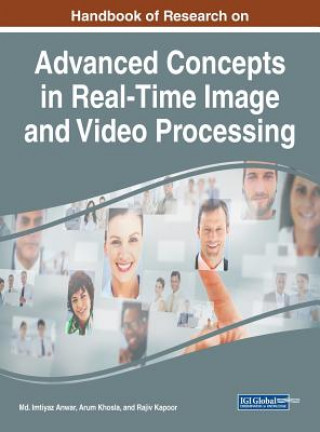 Könyv Handbook of Research on Advanced Concepts in Real-Time Image and Video Processing MD Imtiyaz Anwar