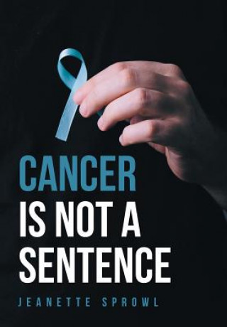 Knjiga Cancer Is Not a Sentence Jeanette Sprowl