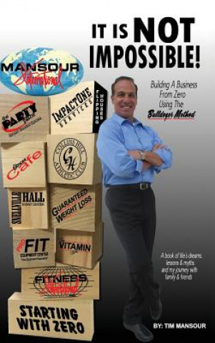 Kniha "It Is Not Impossible" Building a Business from Zero Using the Bulldozer Method Tim Mansour