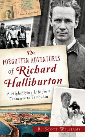 Könyv The Forgotten Adventures of Richard Halliburton: : A High-Flying Life from Tennessee to Timbuktu Scott R. Williams