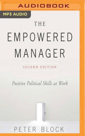 Audio The Empowered Manager, Second Edition: Positive Political Skills at Work Peter Block