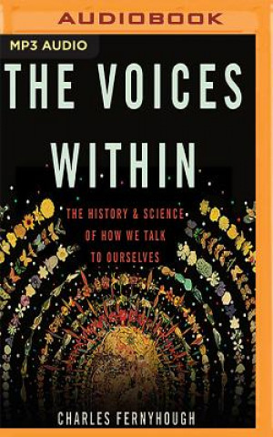 Audio The Voices Within: The History and Science of How We Talk to Ourselves Charles Fernyhough