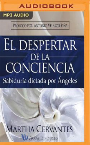 Audio El Despertar de la Conciencia: Sabiduria Dictada Por Angeles Martha Cervantes