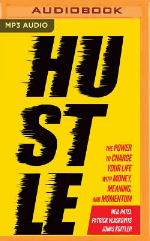 Digital Hustle: The Power to Charge Your Life with Money, Meaning, and Momentum Neil Patel
