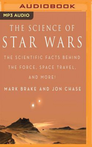 Hanganyagok The Science of Star Wars: The Scientific Facts Behind the Force, Space Travel, and More! Mark Brake