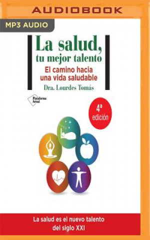 Audio La Salud, Tu Mejor Talento: El Camino Hacia Una Vida Saludable Lourdes Tomas