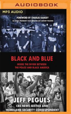 Audio Black and Blue: Inside the Divide Between the Police and Black America Jeff Pegues