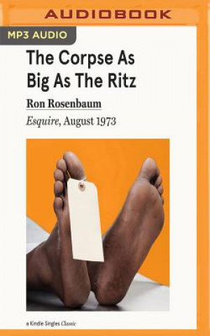 Audio The Corpse as Big as the Ritz: Esquire, August 1973 Ron Rosenbaum