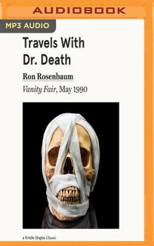 Audio Travels with Dr. Death: Vanity Fair, May 1990 Ron Rosenbaum