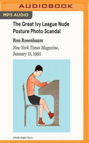 Audio The Great Ivy League Nude Posture Photo Scandal: New York Times Magazine, January 15, 1995 Ron Rosenbaum