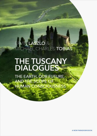 Kniha The Tuscany Dialogues: The Earth, Our Future, and the Scope of Human Consciousness 