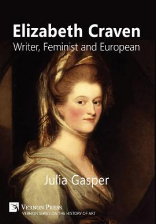 Kniha Elizabeth Craven: Writer, Feminist and European Julia Gasper