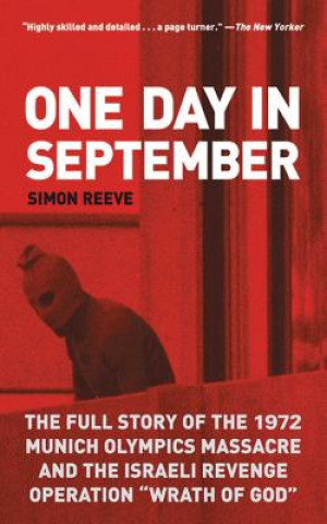Kniha One Day in September: The Full Story of the 1972 Munich Olympics Massacre and the Israeli Revenge Operation Wrath of God Simon Reeve