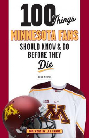 Kniha 100 Things Minnesota Fans Should Know & Do Before They Die Brian Murphy